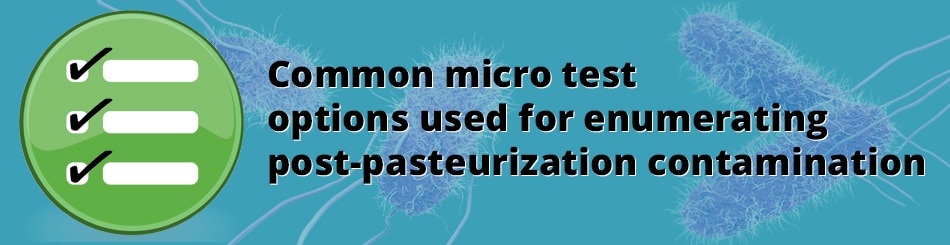 Common micro test for post-pasteurization contamination options